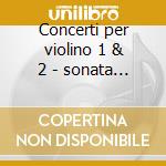 Concerti per violino 1 & 2 - sonata per cd
