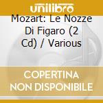 Mozart: Le Nozze Di Figaro (2 Cd) / Various