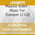 Maurice Andre' - Music For Trumpet (2 Cd) cd musicale di Maurice AndrÈ