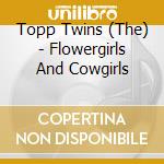 Topp Twins (The) - Flowergirls And Cowgirls cd