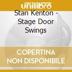 Stan Kenton - Stage Door Swings cd musicale di Stan Kenton