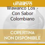 Wawanco Los - Con Sabor Colombiano cd musicale di Wawanco Los