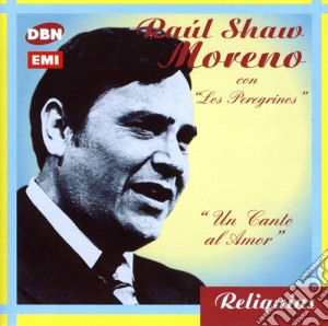 Raul Shaw Moreno - Un Canto Al Amor cd musicale di Raul Moreno