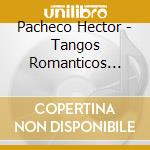 Pacheco Hector - Tangos Romanticos (Dir Carlos cd