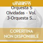 Orquesta S Olvidadas - Vol. 3-Orquesta S Olvidadas cd musicale di Orquesta S Olvidadas