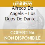 Alfredo De Angelis - Los Duos De Dante Y Larroca cd musicale di De Angelis Alfredo