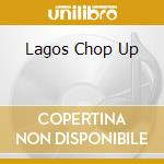 Lagos Chop Up cd musicale di LAGOS CHOP UP