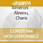 Ximeroni - Alexiou, Charis cd