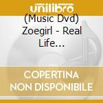 (Music Dvd) Zoegirl - Real Life (Collectors Series) cd musicale di Zoegirl
