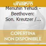 Menuhin Yehudi - Beethoven: Son. Kreutzer / Pri cd musicale di Menuhin Yehudi