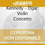 Kennedy - Elgar: Violin Concerto cd
