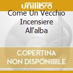 Come Un Vecchio Incensiere All'alba cd