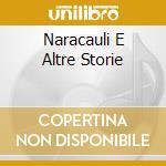 Naracauli E Altre Storie cd