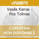 Vasilis Karras - Pos Tolmas cd