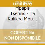Mpapis Tsetinis - Ta Kalitera Mou Tragoudia cd musicale di Mpapis Tsetinis