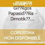 Gi??Rgos Papasid??Ris - Dimotik?? Antholog??A 1 cd