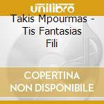 Takis Mpourmas - Tis Fantasias Fili cd