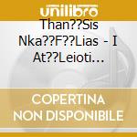 Than??Sis Nka??F??Lias - I At??Leioti Ekdrom?? Tou... cd