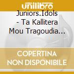 Juniors.Idols - Ta Kallitera Mou Tragoudia No.1 cd musicale di Juniors.Idols