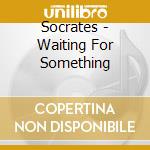 Socrates - Waiting For Something cd