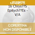 16 Chrys??S Epitych??Es - V/A cd musicale di 16 Chrys??S Epitych??Es