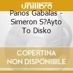 Panos Gabalas - Simeron S?Ayto To Disko cd