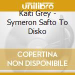 Kaiti Grey - Symeron Safto To Disko cd
