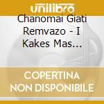 Chanomai Giati Remvazo - I Kakes Mas Praksis cd