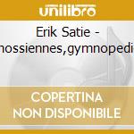 Erik Satie - Gnossiennes,gymnopedies cd musicale di Erik Satie
