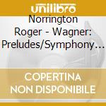 Norrington Roger - Wagner: Preludes/Symphony No. 3 (2 Cd) cd