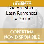 Sharon Isbin - Latin Romances For Guitar cd musicale di Sharon Isbin