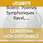 Bolero: Poemes Symphoniques - Ravel, Mussorgsky, Dukas, Debussy cd musicale di Dmitri Kitayenko