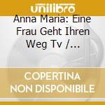 Anna Maria: Eine Frau Geht Ihren Weg Tv / O.S.T. cd