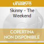 Skinny - The Weekend cd