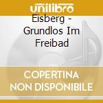 Eisberg - Grundlos Im Freibad cd