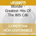 Blondie - Greatest Hits Of The 80S Cd6 cd