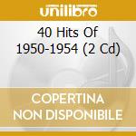 40 Hits Of 1950-1954 (2 Cd) cd