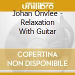 Johan Onvlee - Relaxation With Guitar cd