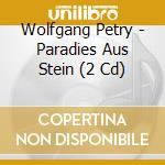 Wolfgang Petry - Paradies Aus Stein (2 Cd) cd musicale di Wolfgang Petry