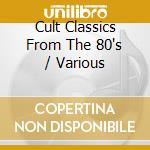 Cult Classics From The 80's / Various cd
