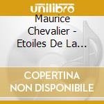 Maurice Chevalier - Etoiles De La Chanson cd musicale di Maurice Chevalier