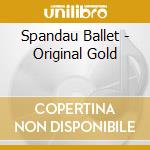 Spandau Ballet - Original Gold cd musicale di Spandau Ballet