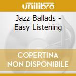Jazz Ballads - Easy Listening cd