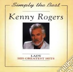 Kenny Rogers - Lady, His Greatest Hits cd musicale di Kenny Rogers