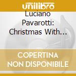 Luciano Pavarotti: Christmas With Pavarotti cd musicale di Luciano Pavarotti