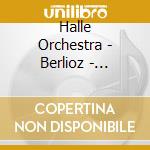 Halle Orchestra - Berlioz - Orchestral Works cd