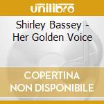 Shirley Bassey - Her Golden Voice cd musicale di Shirley Bassey