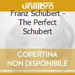 Franz Schubert - The Perfect Schubert cd