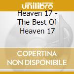 Heaven 17 - The Best Of Heaven 17 cd musicale di Heaven 17