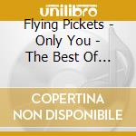 Flying Pickets - Only You - The Best Of The Flying Pickets cd